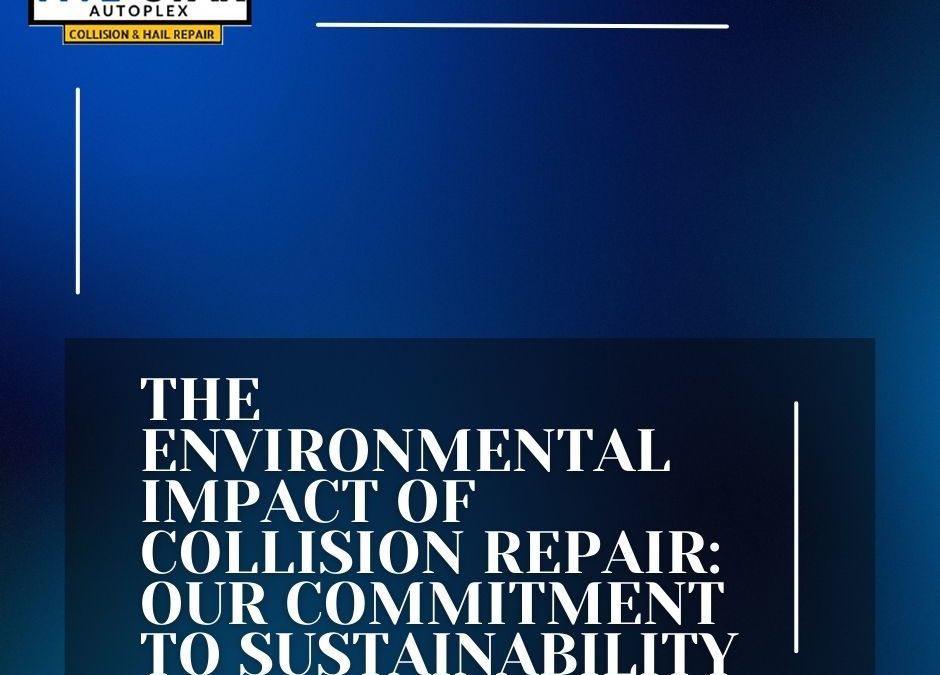 The Environmental Impact of Collision Repair and Our Commitment to Sustainability