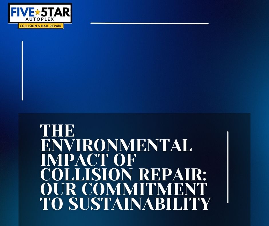 The Environmental Impact of Collision Repair and Our Commitment to Sustainability